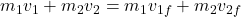 m_1v_1 + m_2v_2 = m_1v_{1f} + m_2v_{2f}