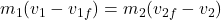 m_1(v_1 - v_{1f}) = m_2(v_{2f} - v_2)