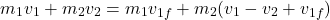 \[m_1v_1 + m_2v_2 = m_1v_{1f} + m_2(v_1 - v_2 + v_{1f})\]